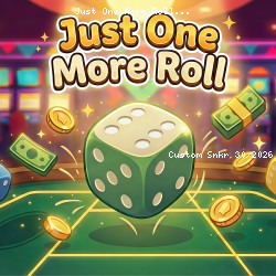 Just One More Roll